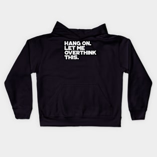 Hang On Let Me Overthink This White Funny Kids Hoodie